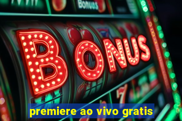 premiere ao vivo gratis